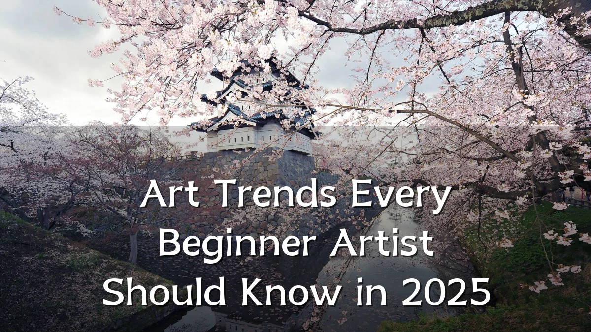 Art Trends Every Beginner Artist Should Know in 2025