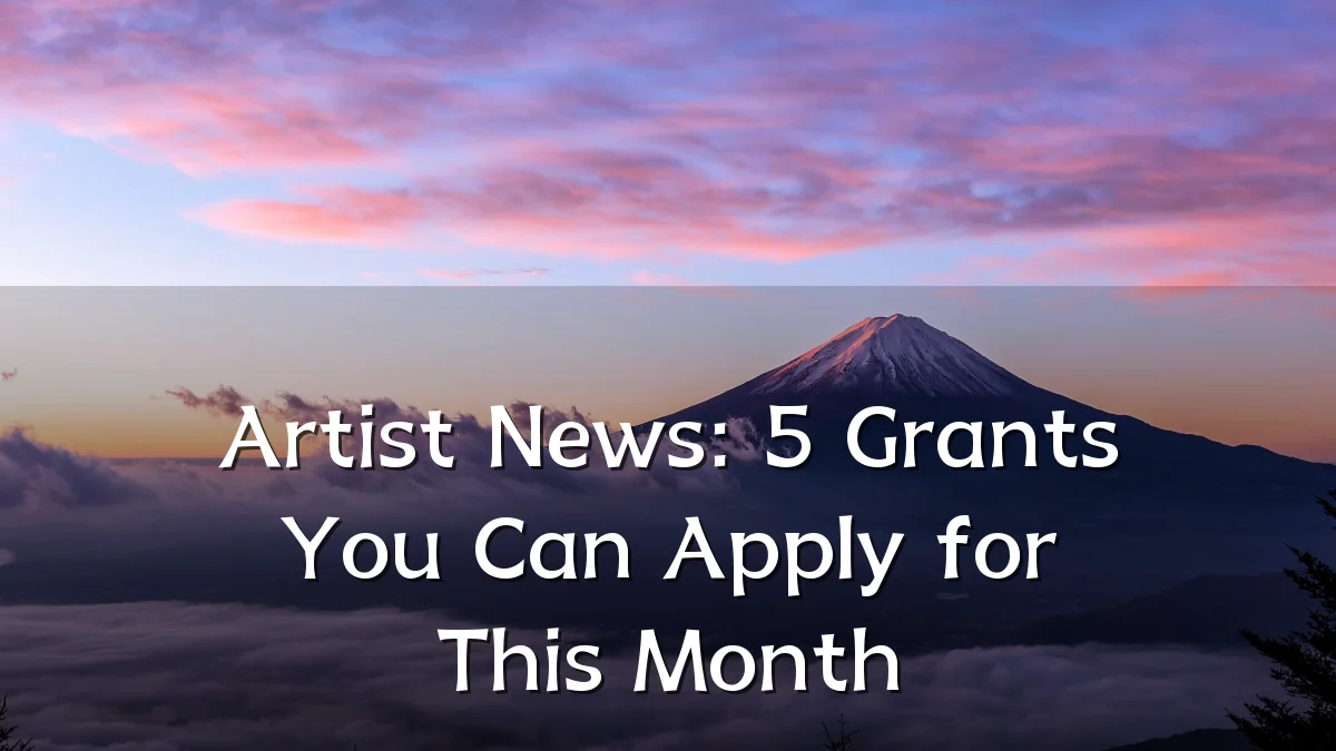 Artist News: 5 Grants You Can Apply for This Month