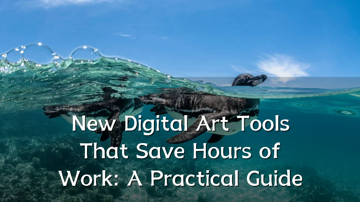 New Digital Art Tools That Save Hours of Work: A Practical Guide