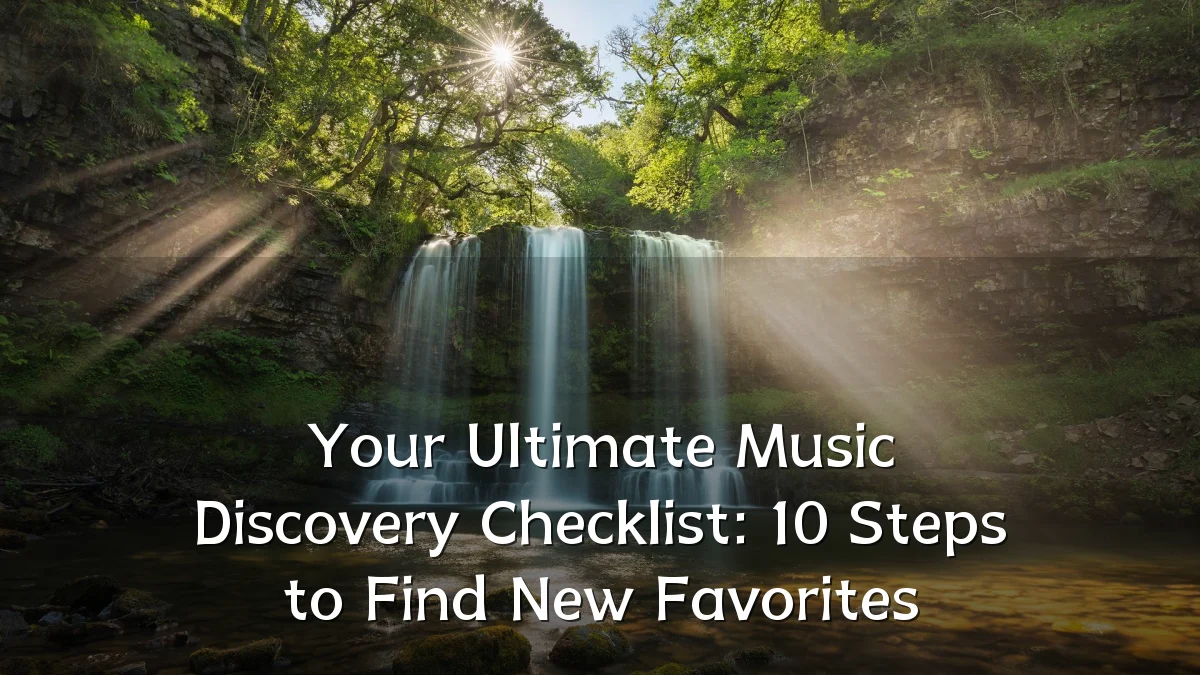 Your Ultimate Music Discovery Checklist: 10 Steps to Find New Favorites