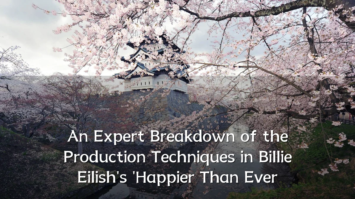 An Expert Breakdown of the Production Techniques in Billie Eilish's 'Happier Than Ever
