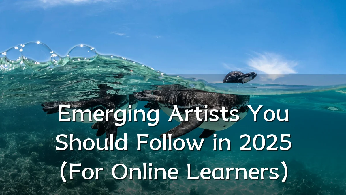 Emerging Artists You Should Follow in 2025 (For Online Learners)