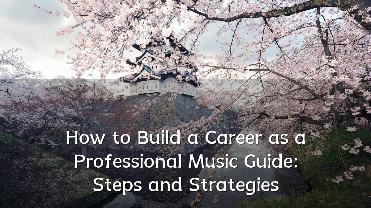 How to Build a Career as a Professional Music Guide: Steps and Strategies