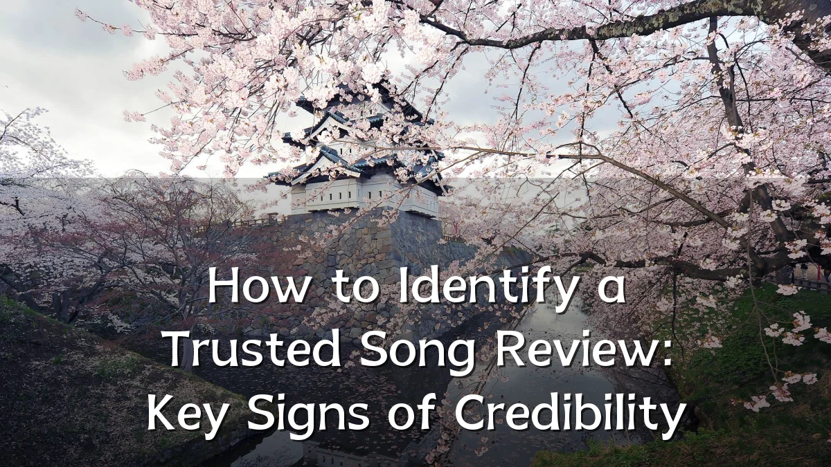 How to Identify a Trusted Song Review: Key Signs of Credibility
