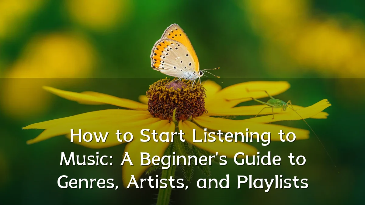 How to Start Listening to Music: A Beginner's Guide to Genres, Artists, and Playlists