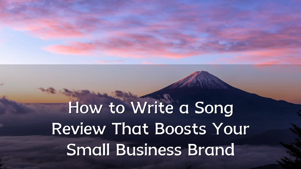 How to Write a Song Review That Boosts Your Small Business Brand