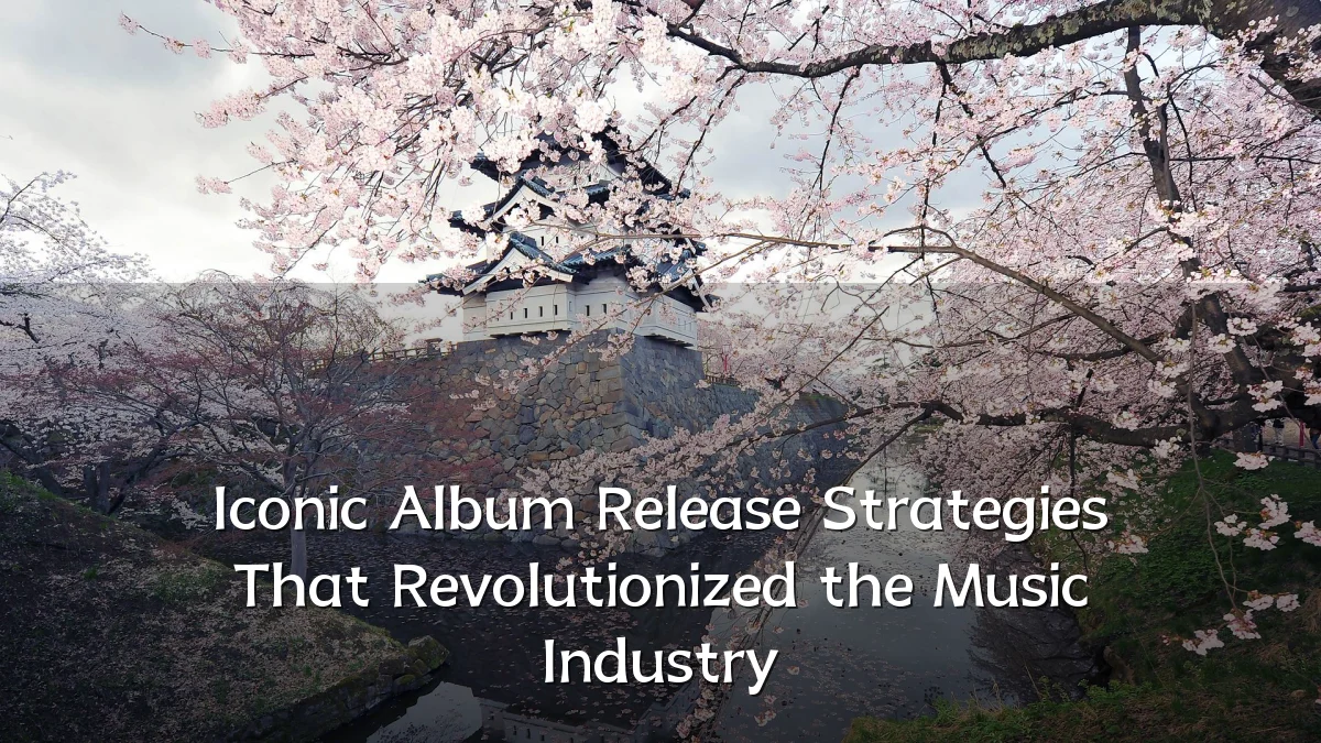 Iconic Album Release Strategies That Revolutionized the Music Industry