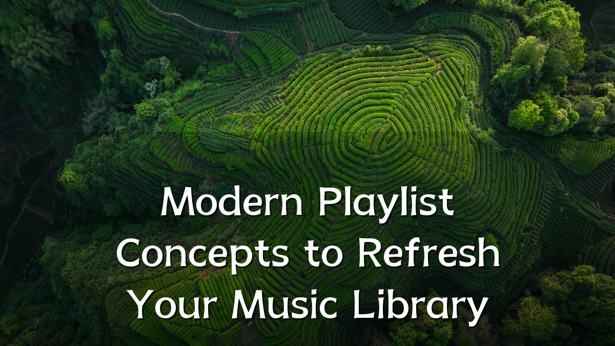 Modern Playlist Concepts to Refresh Your Music Library