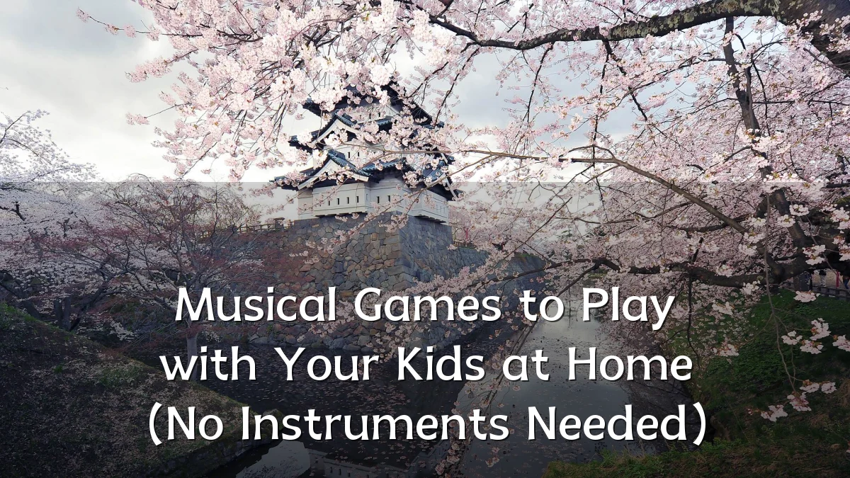Musical Games to Play with Your Kids at Home (No Instruments Needed)
