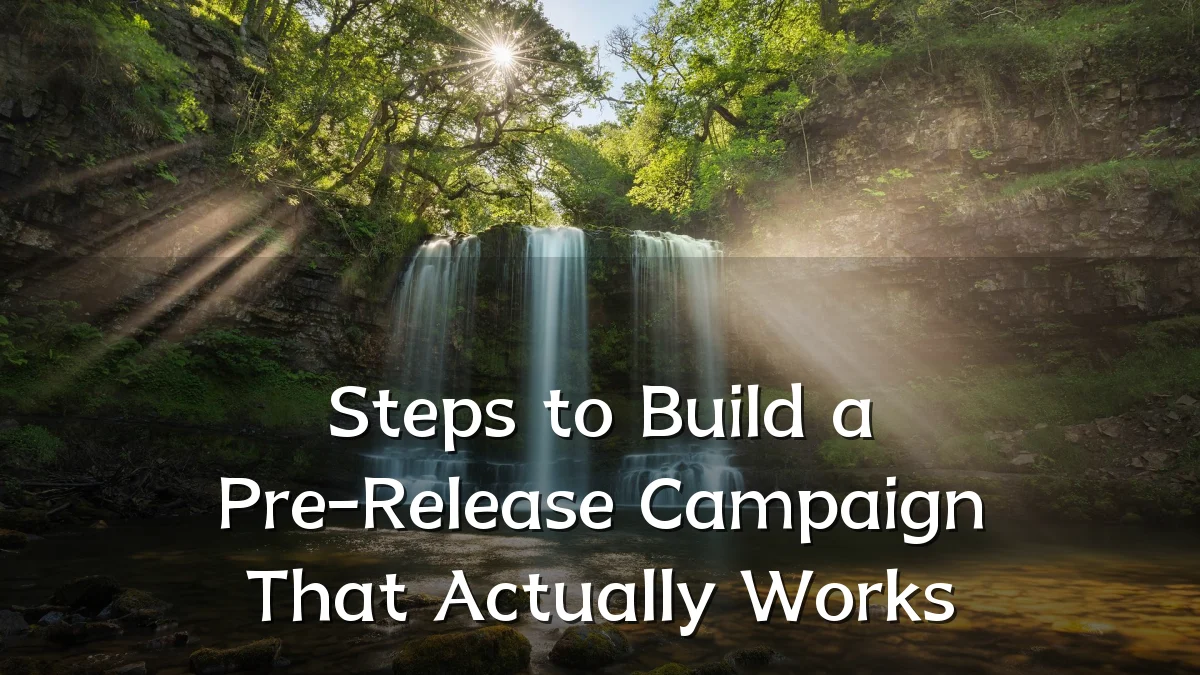 Steps to Build a Pre-Release Campaign That Actually Works