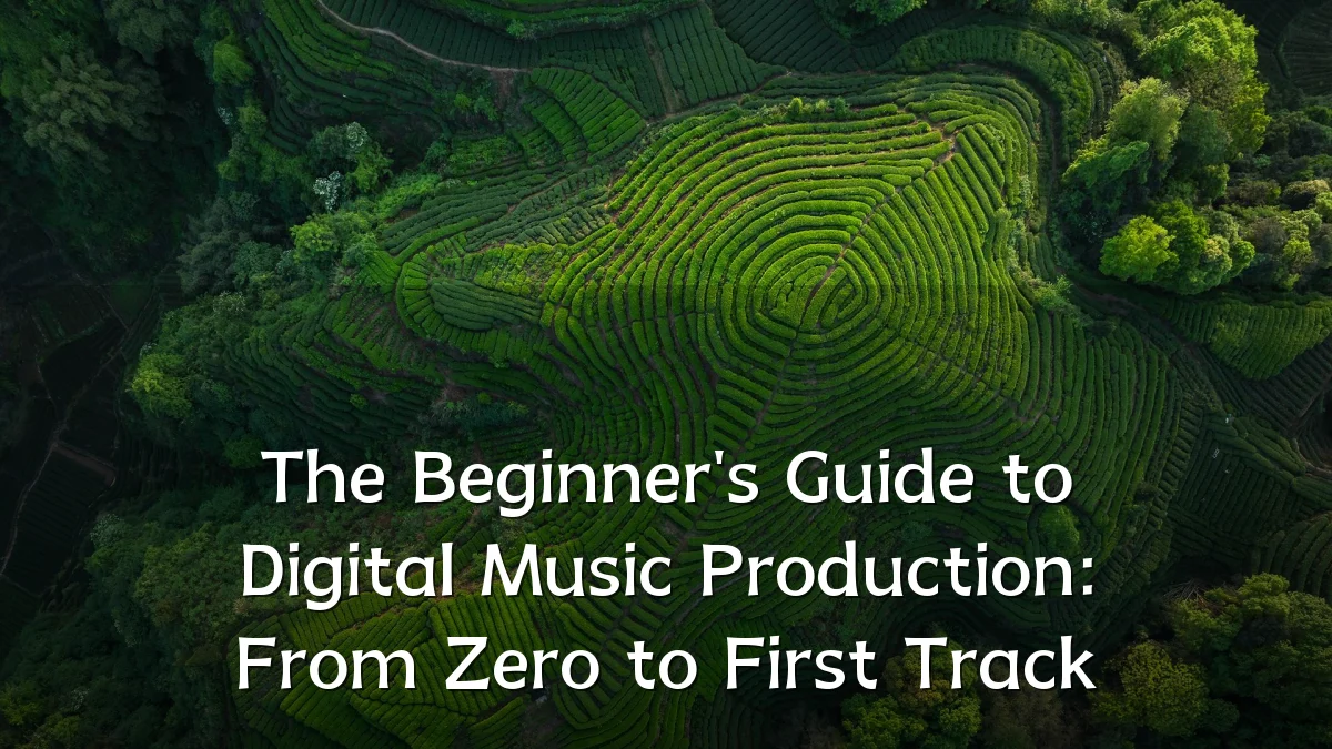 The Beginner's Guide to Digital Music Production: From Zero to First Track