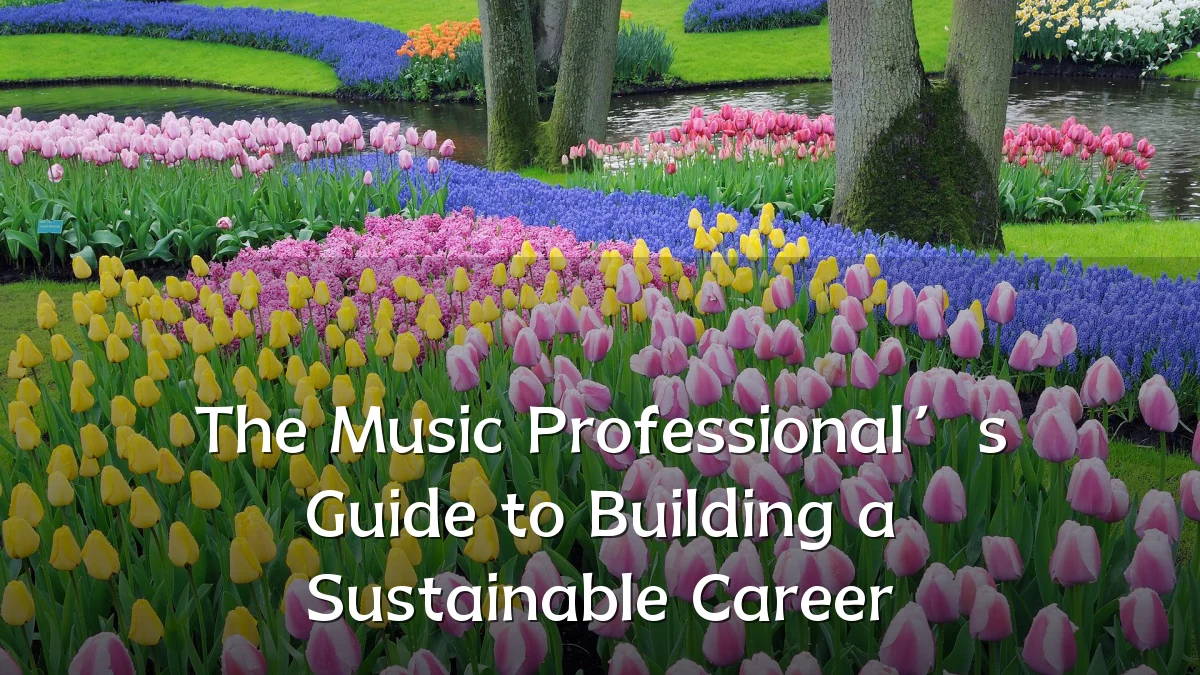 The Music Professional’s Guide to Building a Sustainable Career