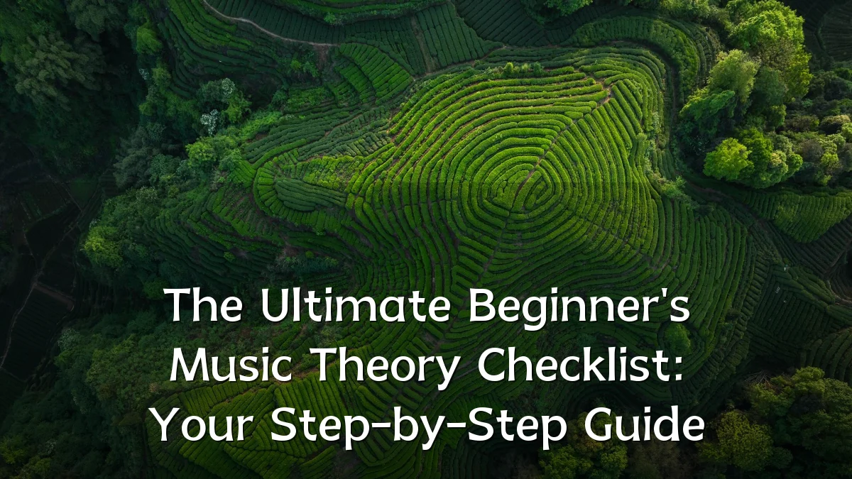 The Ultimate Beginner's Music Theory Checklist: Your Step-by-Step Guide