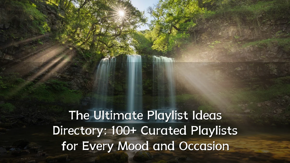 The Ultimate Playlist Ideas Directory: 100+ Curated Playlists for Every Mood and Occasion