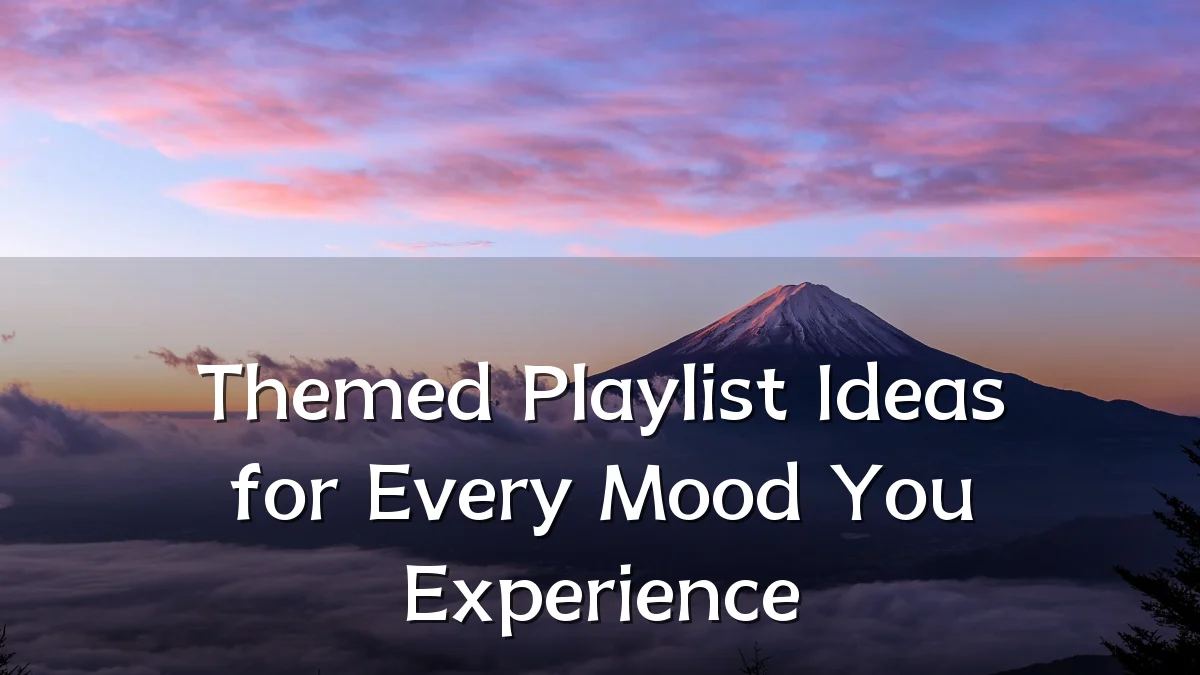 Themed Playlist Ideas for Every Mood You Experience