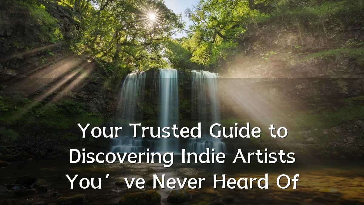Your Trusted Guide to Discovering Indie Artists You’ve Never Heard Of